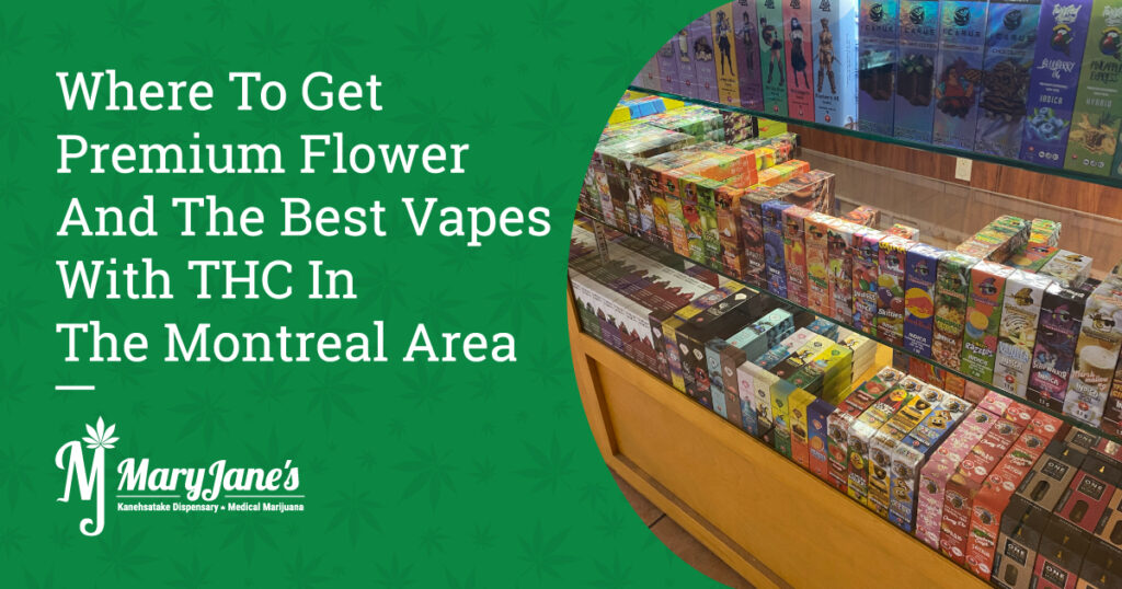 Where To Get Premium Flower And The Best Vapes With THC In The Montreal Area